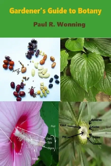 Gardener's Guide to Botany: A Basic Botanical Guide for Gardeners by Paul R. Wonning