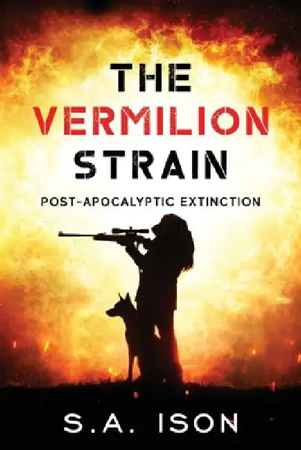 The Vermilion Strain: Post-Apocalyptic Extinction by S. a. Ison