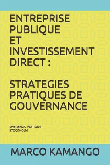 Entreprise Publique Et Investissement Direct: Strategies Pratiques de Gouvernance by Albertovich Wembulua Kamango, Marco