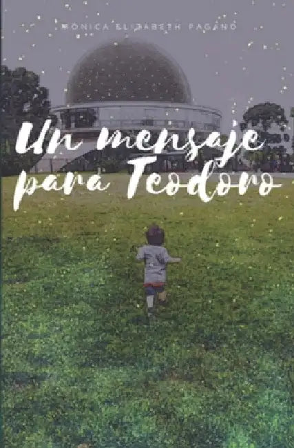 Un mensaje para Teodoro by Pagano, Monica Elizabeth