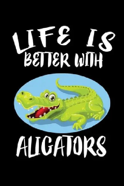 Life Is Better With Alligators: Animal Nature Collection by Marko Marcus