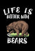 Life Is Better With Bears: Animal Nature Collection by Marko Marcus