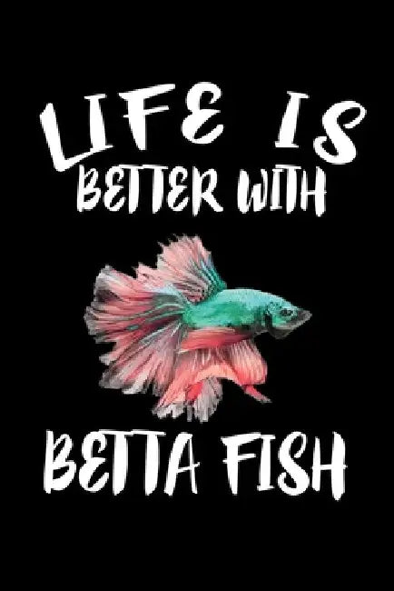 Life Is Better With Betta Fish: Animal Nature Collection by Marko Marcus