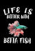 Life Is Better With Betta Fish: Animal Nature Collection by Marko Marcus