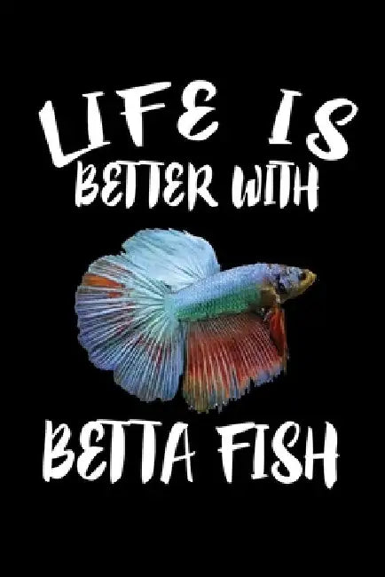 Life Is Better With Betta Fish: Animal Nature Collection by Marko Marcus