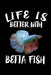 Life Is Better With Betta Fish: Animal Nature Collection by Marko Marcus