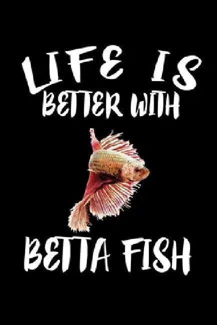 Life Is Better With Betta Fish: Animal Nature Collection by Marko Marcus