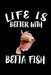 Life Is Better With Betta Fish: Animal Nature Collection by Marko Marcus