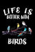 Life Is Better With Birds: Animal Nature Collection by Marko Marcus