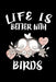 Life Is Better With Birds: Animal Nature Collection by Marko Marcus
