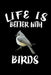 Life Is Better With Birds: Animal Nature Collection by Marko Marcus