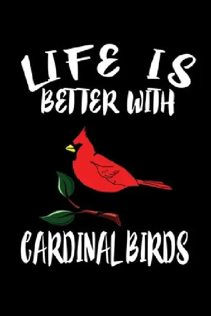 Life Is Better With Cardinal Birds: Animal Nature Collection by Marko Marcus