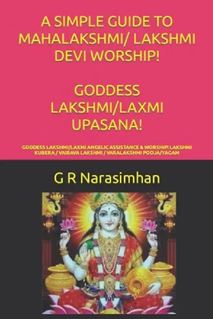 A Simple Guide To Mahalakshmi Lakshmi Devi Worship! Goddess Lakshmi Laxmi Upasana!: Goddess Lakshm by Narasimhan, G. R.