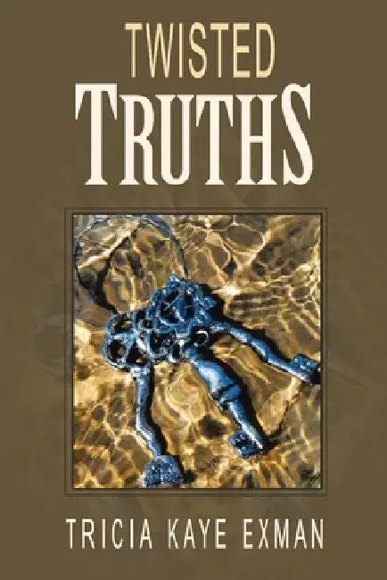 Twisted Truths: Three Things That Thwart Transformation by Tricia Kaye Exman