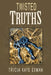 Twisted Truths: Three Things That Thwart Transformation by Tricia Kaye Exman