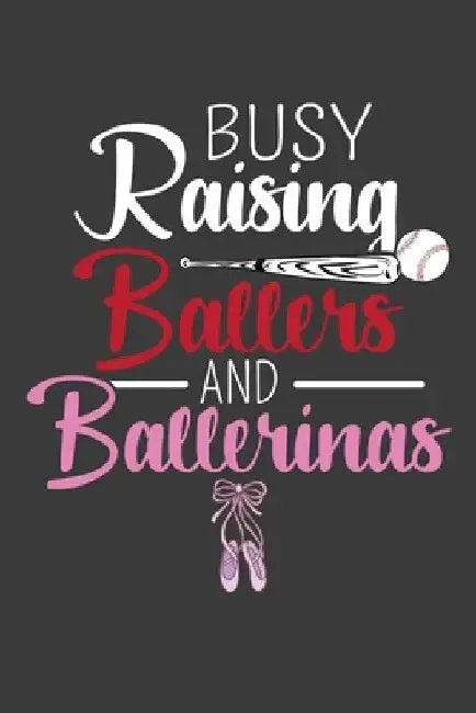 Busy Raising Ballers and Ballerinas: Baseball and Ballet Parent Gift by Frozen Cactus Designs