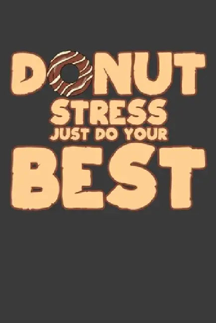 Donut Stress Just Do Your Best: Teacher Motivational Inspiration Gift by Frozen Cactus Designs