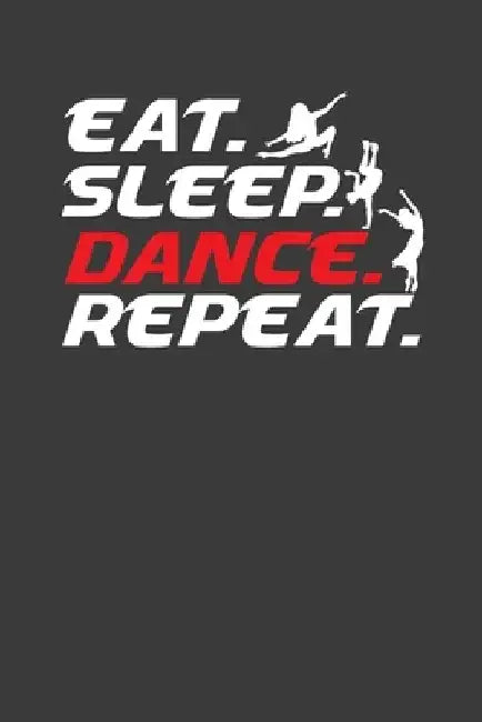 Eat Sleep Dance Repeat: Cool Dancer Enthusiast Gift by Frozen Cactus Designs