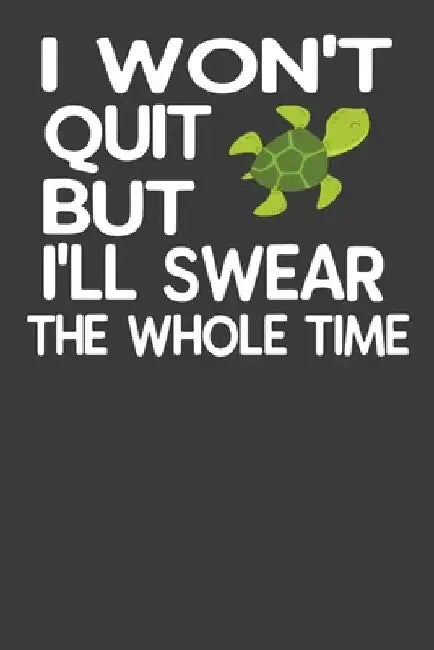I Won't Quit But I'll Swear The Whole Time: Funny Persistent Turtle Gym Lover Gift by Frozen Cactus Designs