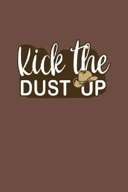 Kick The Dust Up: Cowboy and Cowgirl Western Country Music Loving Dance Gift by Frozen Cactus Designs