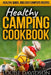 Healthy Camping Cookbook: Healthy, Quick, and Easy Campsite Recipes by Louise Davidson