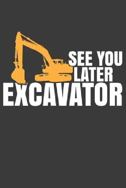 See You Later Excavator: Digging Expert Bulldozer Construction Gift by Frozen Cactus Designs