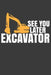 See You Later Excavator: Digging Expert Bulldozer Construction Gift by Frozen Cactus Designs