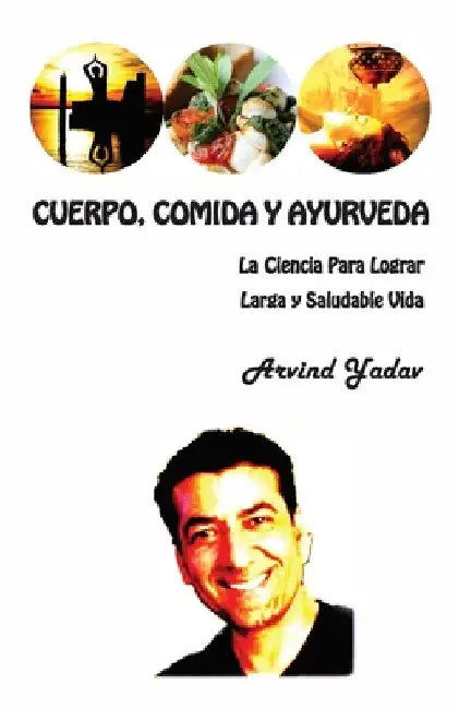 Cuerpo, Comida y Ayurveda by Yadav, Arvind
