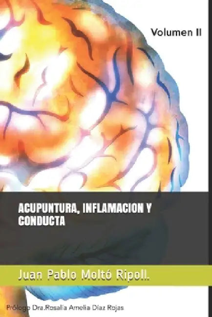 Acupuntura Inflamación y Conducta: Prológo. Dra Rosalía Amelia Díaz Rojas by Moltó Ripoll, Juan Pablo