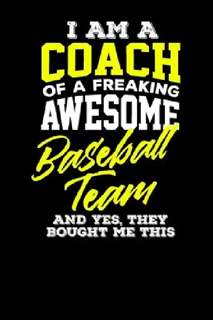 I am a Coach of a Freaking Awesome Baseball Team And Yes They Bought Me This by Frances Bamford