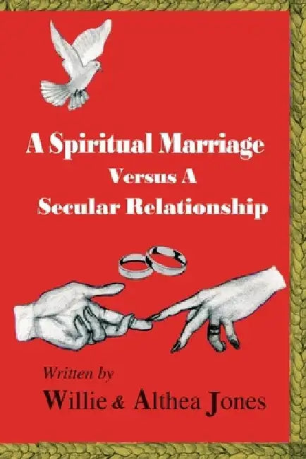 A Spiritual Marriage Verses A Secular Relationship by Willie Jones