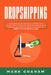 Dropshipping: Create Passive Income with E-commerce and Shopify Step by Step by Proven Strategies! New and Improved Ways for Busy Ti by Mark Graham