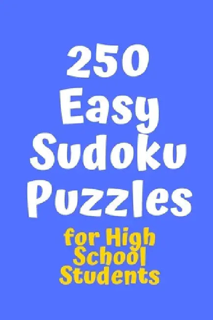 250 Easy Sudoku Puzzles for High School Students by Central Puzzle Agency
