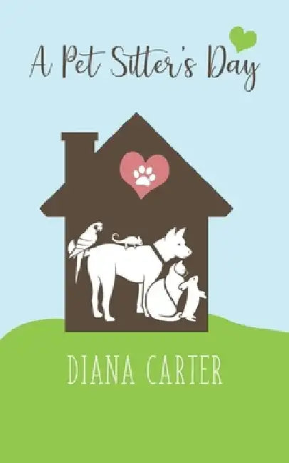 A Pet Sitter's Day by Diana Carter