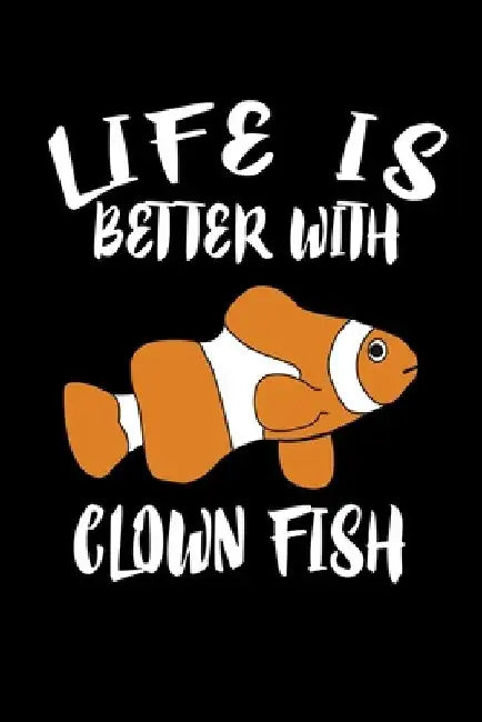 Life Is Better With Clown Fish: Animal Nature Collection by Marko Marcus