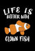 Life Is Better With Clown Fish: Animal Nature Collection by Marko Marcus