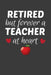 Retired But Forever A Teacher At Heart: Teacher's Day Retirement Gift by Frozen Cactus Designs