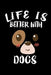Life Is Better With Dogs: Animal Nature Collection by Marko Marcus