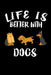 Life Is Better With Dogs: Animal Nature Collection by Marko Marcus