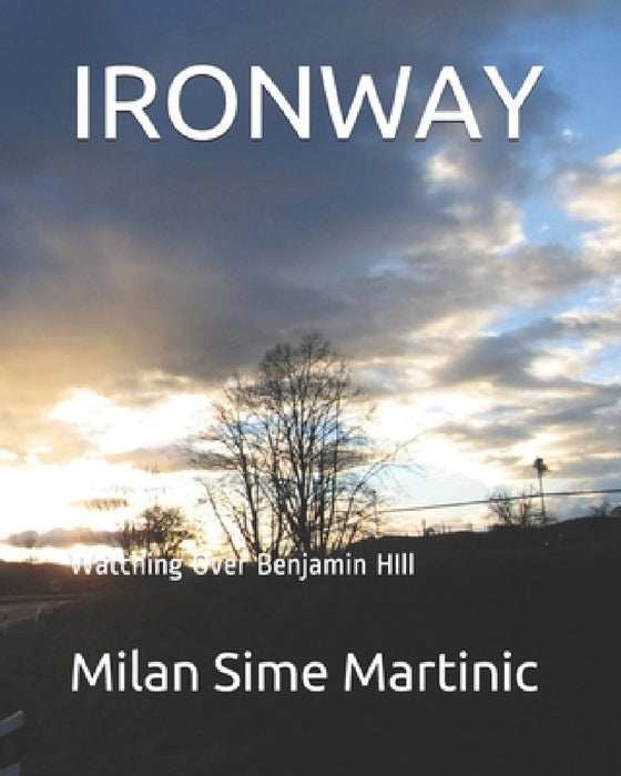 Ironway: Watching Over Benjamin HIll by Milan Sime Martinic