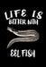 Life Is Better With Eel Fish: Animal Nature Collection by Marko Marcus