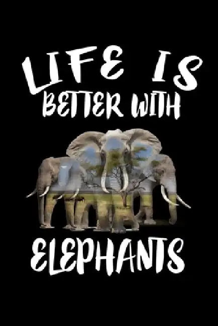 Life Is Better With Elephants: Animal Nature Collection by Marko Marcus