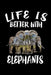 Life Is Better With Elephants: Animal Nature Collection by Marko Marcus
