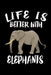 Life Is Better With Elephants: Animal Nature Collection by Marko Marcus