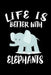 Life Is Better With Elephants: Animal Nature Collection by Marko Marcus