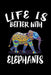 Life Is Better With Elephants: Animal Nature Collection by Marko Marcus