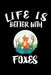 Life Is Better With Foxes: Animal Nature Collection by Marko Marcus
