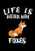 Life Is Better With Foxes: Animal Nature Collection by Marko Marcus