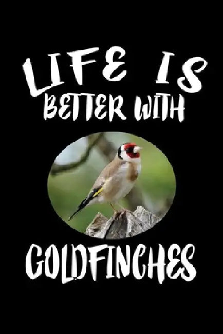 Life Is Better With Goldfinches: Animal Nature Collection by Marko Marcus