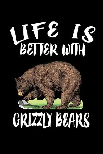 Life Is Better With Grizzly Bears: Animal Nature Collection by Marko Marcus
